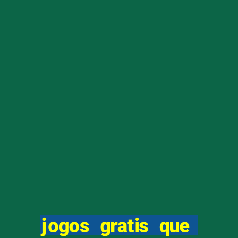 jogos gratis que realmente ganha dinheiro